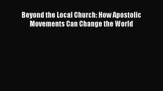 Read Beyond the Local Church: How Apostolic Movements Can Change the World Ebook Free