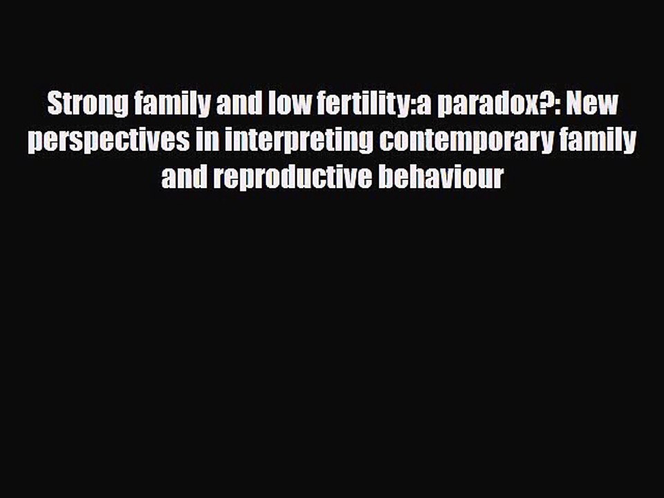 [PDF] Strong family and low fertility:a paradox?: New perspectives in interpreting contemporary
