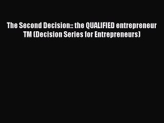 Free[PDF]DownlaodThe Second Decision:: the QUALIFIED entrepreneur TM (Decision Series for Entrepreneurs)FREEBOOOKONLINE