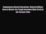 Read Competency-Based Interviews Revised Edition: How to Master the Tough Interview Style Used