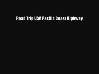 Read Road Trip USA Pacific Coast Highway PDF Online