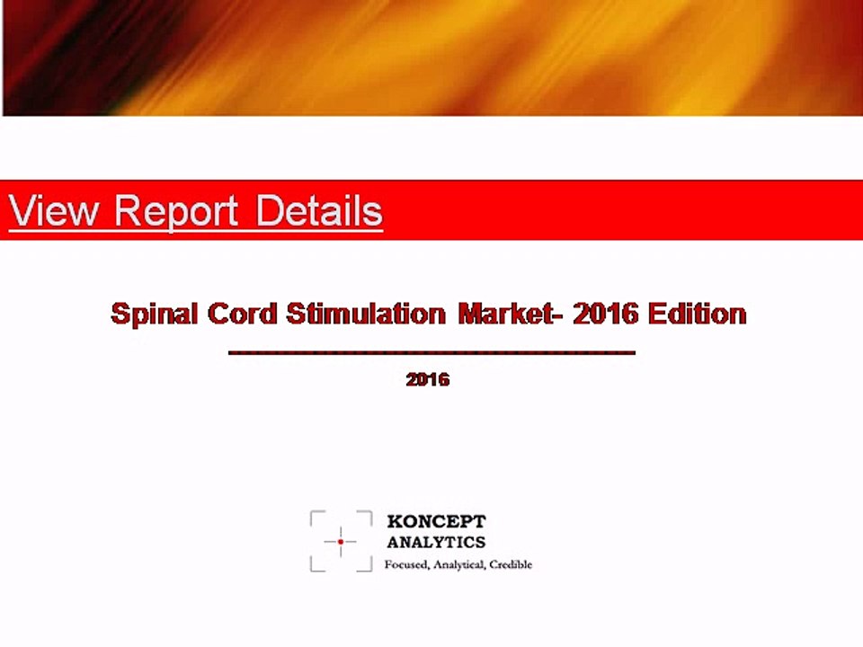 Global Spinal Cord Stimulation Market Report: 2016 Edition - New Report by Koncept Analytics