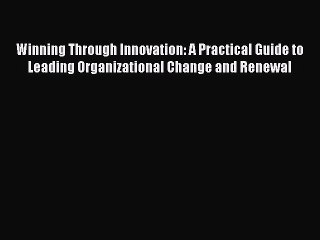 READbookWinning Through Innovation: A Practical Guide to Leading Organizational Change and