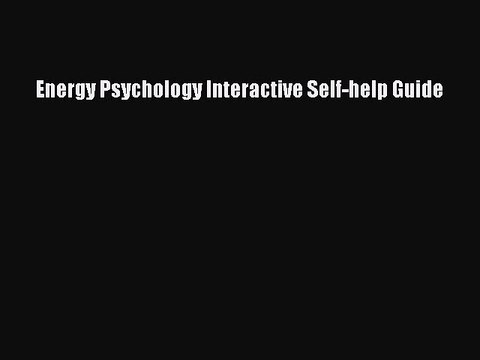 DOWNLOAD FREE E-books Energy Psychology Interactive Self-help Guide# Full E-Book