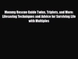 [PDF] Mommy Rescue Guide Twins Triplets and More: Lifesaving Techniques and Advice for Surviving