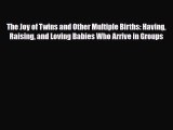 [PDF] The Joy of Twins and Other Multiple Births: Having Raising and Loving Babies Who Arrive