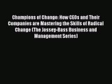 READbookChampions of Change: How CEOs and Their Companies are Mastering the Skills of Radical