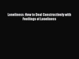 READ book Loneliness: How to Deal Constructively with Feellings of Loneliness# Full Free