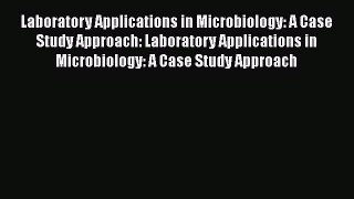 Read Laboratory Applications in Microbiology: A Case Study Approach: Laboratory Applications