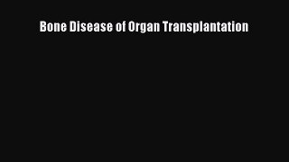 Read Bone Disease of Organ Transplantation PDF Online
