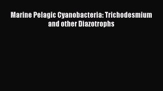Read Marine Pelagic Cyanobacteria: Trichodesmium and other Diazotrophs Ebook Free