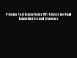 Free[PDF]DownlaodProbate Real Estate Sales 101: A Guide for Real Estate Agents and InvestorsBOOKONLINE