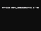 Read Probiotics: Biology Genetics and Health Aspects Ebook Free