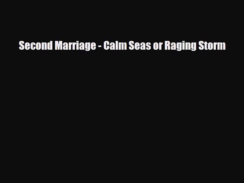 Download Second Marriage - Calm Seas or Raging Storm  Read Online