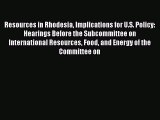 Read Resources in Rhodesia Implications for U.S. Policy: Hearings Before the Subcommittee on