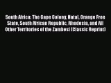 Read South Africa: (The Cape Colony Natal Orange Free State South African Republic Rhodesia