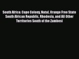 Read South Africa: Cape Colony Natal Orange Free State South African Republic Rhodesia and