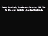PDF Smart Stepfamily Small Group Resource DVD The: An 8 Session Guide to a Healthy Stepfamily