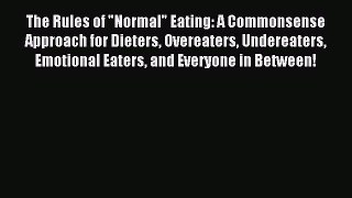 READ book The Rules of Normal Eating: A Commonsense Approach for Dieters Overeaters Undereaters