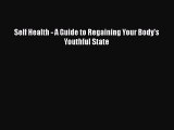 Download Self Health - A Guide to Regaining Your Body's Youthful State Ebook Online