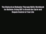READ book The Dialectical Behavior Therapy Skills Workbook for Bulimia: Using DBT to Break