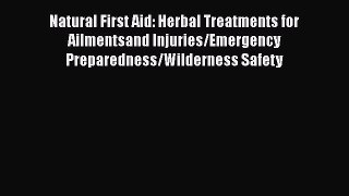 Download Natural First Aid: Herbal Treatments for Ailmentsand Injuries/Emergency Preparedness/Wilderness