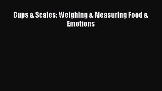 READ book Cups & Scales: Weighing & Measuring Food & Emotions# Full Free