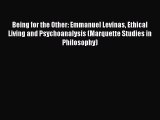 Download Book Being for the Other: Emmanuel Levinas Ethical Living and Psychoanalysis (Marquette