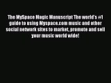 Read The MySpace Magic Manuscript The world's #1 guide to using Myspace.com music and other