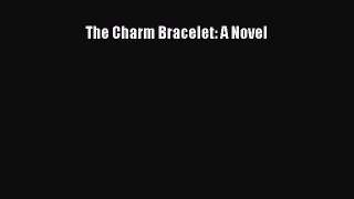 Read The Charm Bracelet: A Novel Ebook Free