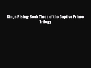 Download Kings Rising: Book Three of the Captive Prince Trilogy PDF Online