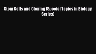 Read Stem Cells and Cloning (Special Topics in Biology Series) Ebook Free