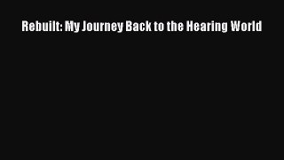 Read Rebuilt: My Journey Back to the Hearing World Ebook Free