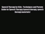 Read Speech Therapy for Kids : Techniques and Parents Guide for Speech Therapy (speech therapy