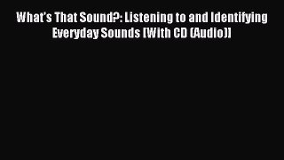 Download What's That Sound?: Listening to and Identifying Everyday Sounds [With CD (Audio)]