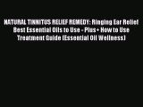 Download NATURAL TINNITUS RELIEF REMEDY: Ringing Ear Relief Best Essential Oils to Use - Plus 