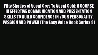 Download Fifty Shades of Vocal Grey To Vocal Gold: A COURSE IN EFFECTIVE COMMUNICATION AND