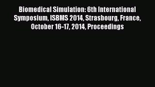 Read Biomedical Simulation: 6th International Symposium ISBMS 2014 Strasbourg France October
