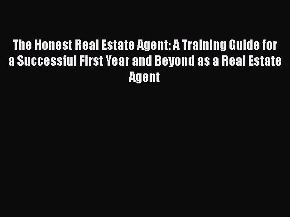 Free[PDF]DownlaodThe Honest Real Estate Agent: A Training Guide for a Successful First Year