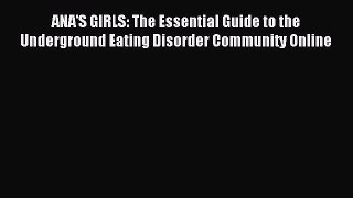 READ FREE FULL EBOOK DOWNLOAD ANA'S GIRLS: The Essential Guide to the Underground Eating Disorder