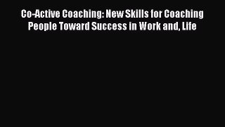 [Read] Co-Active Coaching: New Skills for Coaching People Toward Success in Work and Life ebook