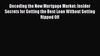 READbookDecoding the New Mortgage Market: Insider Secrets for Getting the Best Loan Without