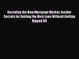 READbookDecoding the New Mortgage Market: Insider Secrets for Getting the Best Loan Without