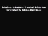 Read Polar Bears in Northwest Greenland: An Interview Survey about the Catch and the Climate