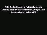 [Read] Color Me Fun Designs & Patterns For Adults Coloring Book (Beautiful Patterns & Designs