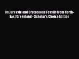 Read On Jurassic and Cretaceous Fossils from North-East Greenland - Scholar's Choice Edition