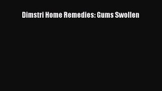 Read Dimstri Home Remedies: Gums Swollen Ebook Free