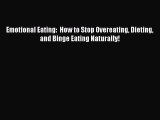 DOWNLOAD FREE E-books Emotional Eating:  How to Stop Overeating Dieting and Binge Eating Naturally!#