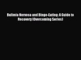 READ book Bulimia Nervosa and Binge-Eating: A Guide to Recovery (Overcoming Series)# Full