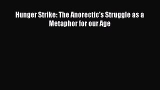 READ book Hunger Strike: The Anorectic's Struggle as a Metaphor for our Age# Full E-Book